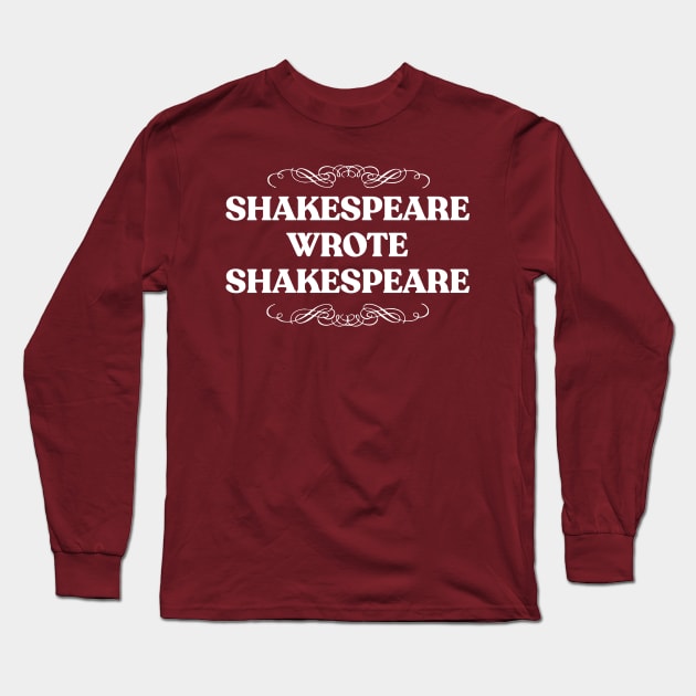 Shakespeare Wrote Shakespeare - Typographic Literature Lover Design Long Sleeve T-Shirt by DankFutura